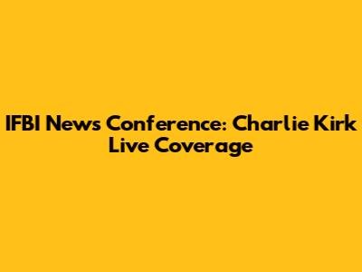 IFBI News Conference: Charlie Kirk Live Coverage