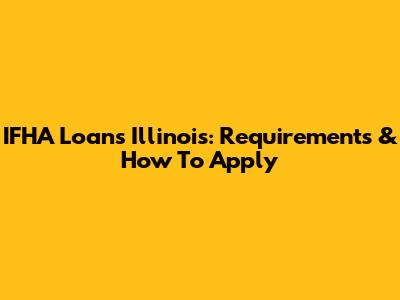 IFHA Loans Illinois: Requirements & How To Apply