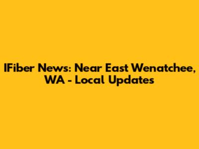 IFiber News: Near East Wenatchee, WA - Local Updates