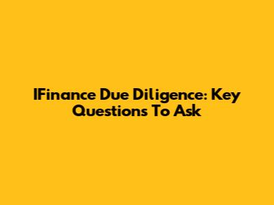 IFinance Due Diligence: Key Questions To Ask