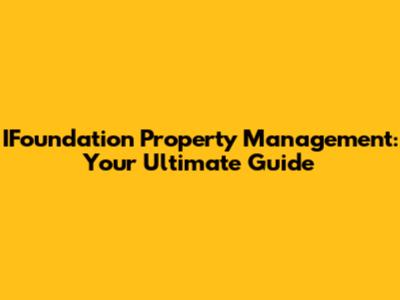 IFoundation Property Management: Your Ultimate Guide