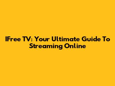 IFree TV: Your Ultimate Guide To Streaming Online