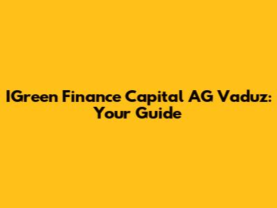IGreen Finance Capital AG Vaduz: Your Guide
