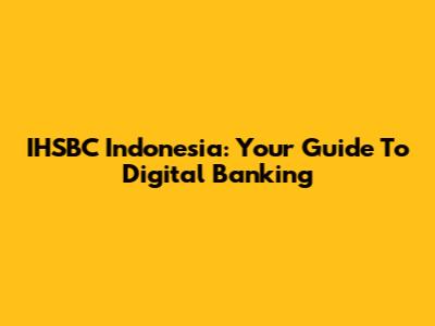IHSBC Indonesia: Your Guide To Digital Banking