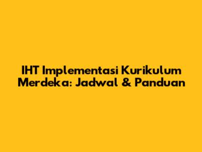 IHT Implementasi Kurikulum Merdeka: Jadwal & Panduan
