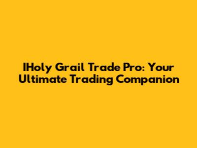 IHoly Grail Trade Pro: Your Ultimate Trading Companion
