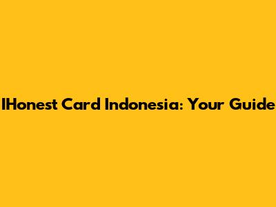 IHonest Card Indonesia: Your Guide