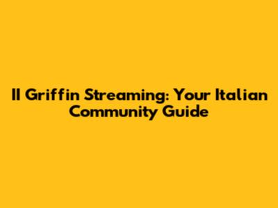 II Griffin Streaming: Your Italian Community Guide