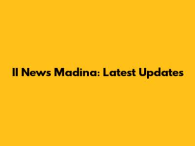 II News Madina: Latest Updates