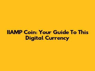 IIAMP Coin: Your Guide To This Digital Currency