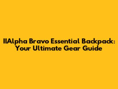 IIAlpha Bravo Essential Backpack: Your Ultimate Gear Guide