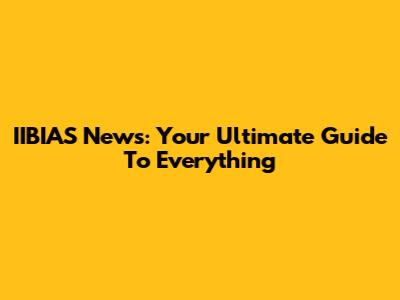 IIBIAS News: Your Ultimate Guide To Everything