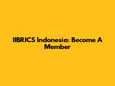 IIBRICS Indonesia: Become A Member