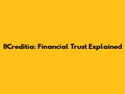 IICreditia: Financial Trust Explained