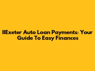 IIExeter Auto Loan Payments: Your Guide To Easy Finances