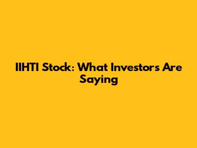 IIHTI Stock: What Investors Are Saying