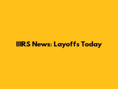 IIIRS News: Layoffs Today