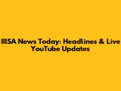 IIISA News Today: Headlines & Live YouTube Updates