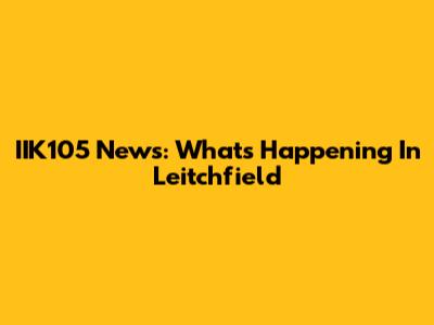 IIK105 News: What's Happening In Leitchfield