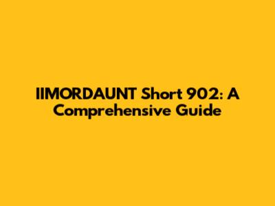 IIMORDAUNT Short 902: A Comprehensive Guide