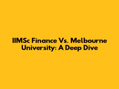 IIMSc Finance Vs. Melbourne University: A Deep Dive