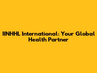 IINHHL International: Your Global Health Partner