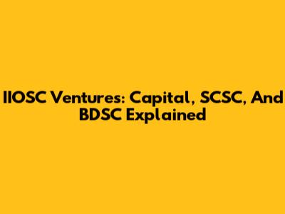 IIOSC Ventures: Capital, SCSC, And BDSC Explained