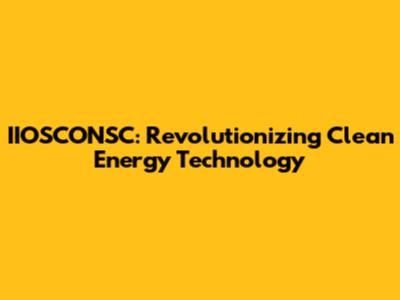 IIOSCONSC: Revolutionizing Clean Energy Technology
