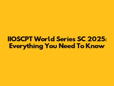 IIOSCPT World Series SC 2025: Everything You Need To Know