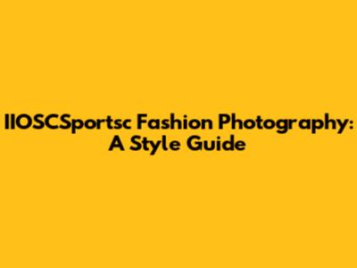 IIOSCSportsc Fashion Photography: A Style Guide