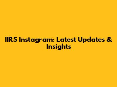 IIRS Instagram: Latest Updates & Insights