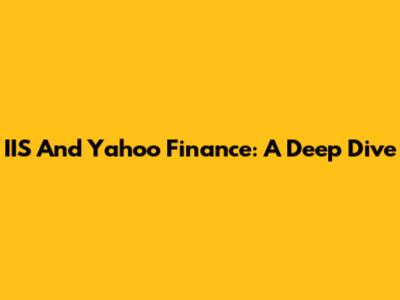 IIS And Yahoo Finance: A Deep Dive