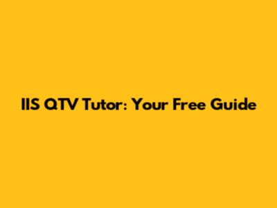 IIS QTV Tutor: Your Free Guide