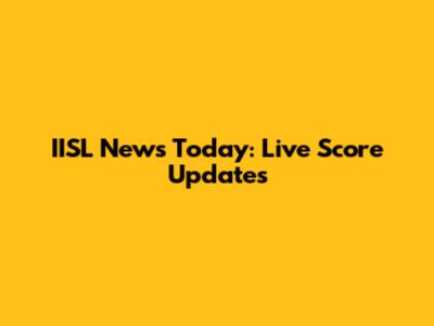 IISL News Today: Live Score Updates