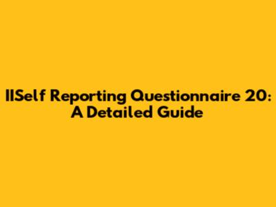 IISelf Reporting Questionnaire 20: A Detailed Guide