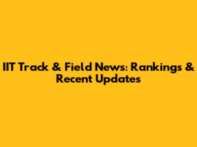 IIT Track & Field News: Rankings & Recent Updates