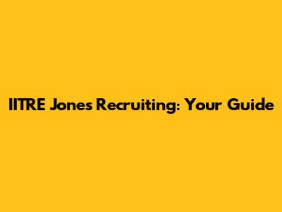 IITRE Jones Recruiting: Your Guide