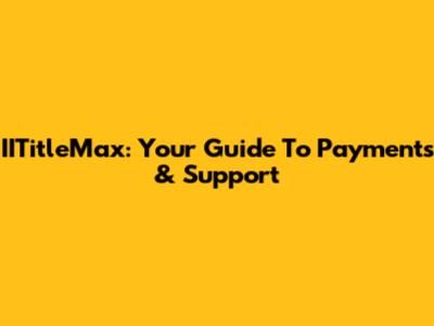 IITitleMax: Your Guide To Payments & Support