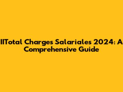 IITotal Charges Salariales 2024: A Comprehensive Guide