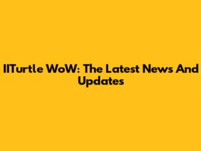 IITurtle WoW: The Latest News And Updates