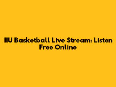IIU Basketball Live Stream: Listen Free Online