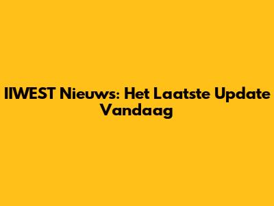 IIWEST Nieuws: Het Laatste Update Vandaag