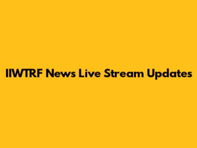 IIWTRF News Live Stream Updates