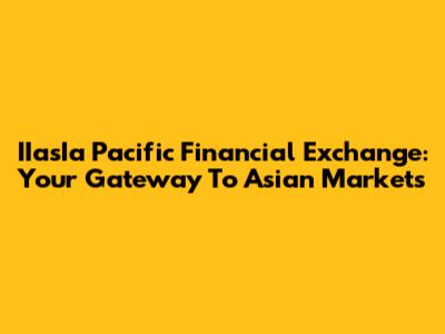 IIasIa Pacific Financial Exchange: Your Gateway To Asian Markets