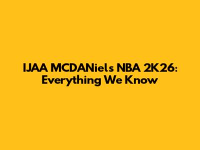 IJA'A MCDANiels NBA 2K26: Everything We Know