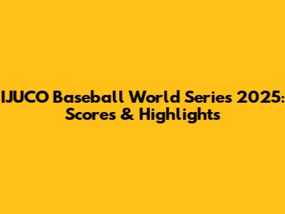 IJUCO Baseball World Series 2025: Scores & Highlights