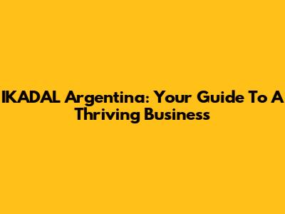 IKADAL Argentina: Your Guide To A Thriving Business