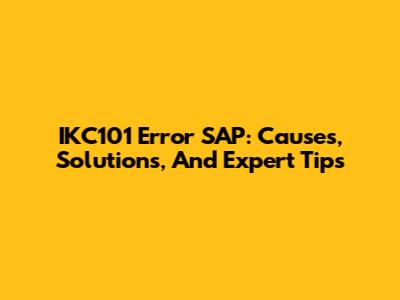 IKC101 Error SAP: Causes, Solutions, And Expert Tips