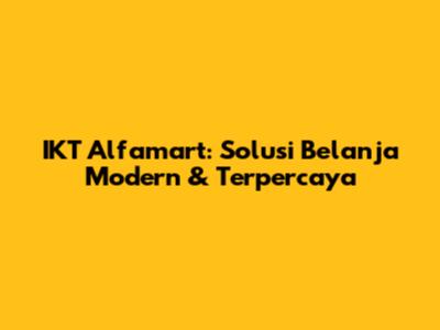 IKT Alfamart: Solusi Belanja Modern & Terpercaya