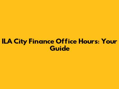 ILA City Finance Office Hours: Your Guide